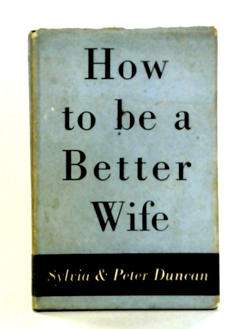 How to be a Better Wife von Sylvia and Peter Duncan