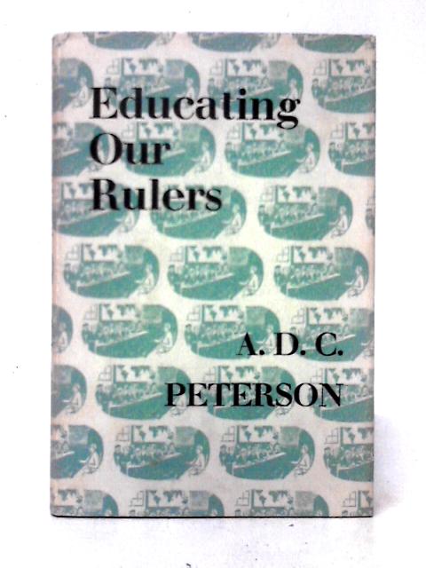 Educating Our Rulers By A. D. C. Peterson