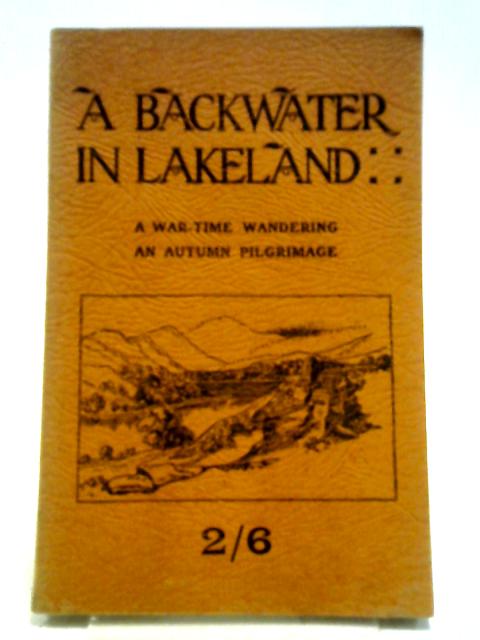 A Backwater In Lakeland: A War-time Wandering, An Autumn Pilgrimage par Isaac Hinchcliffe