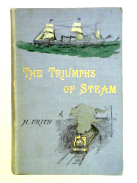 The Triumphs of Steam By Henry Frith