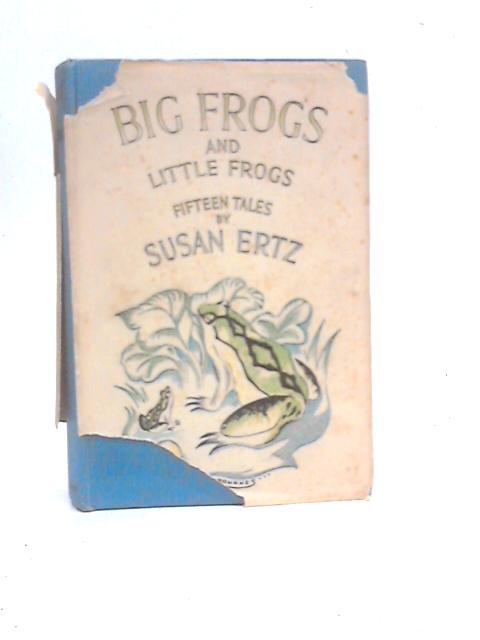 Big Frogs And Little Frogs By Susan Ertz