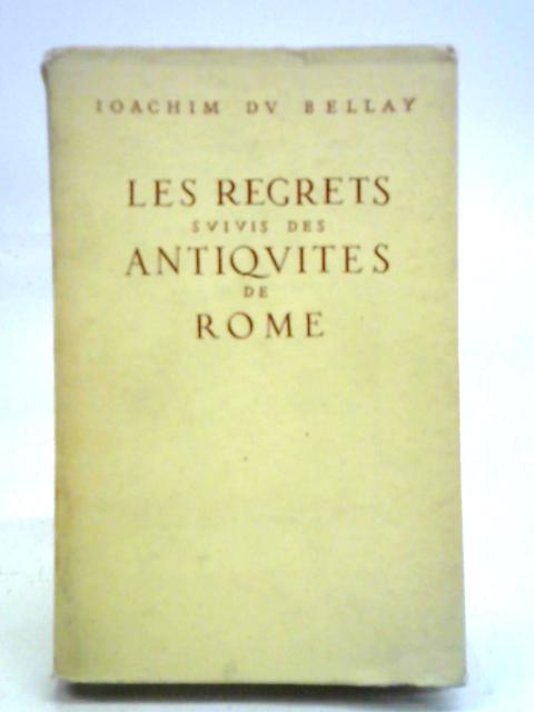 Les Regrets Suivis Des Antiquities De Rome By Joachim Du Bellay
