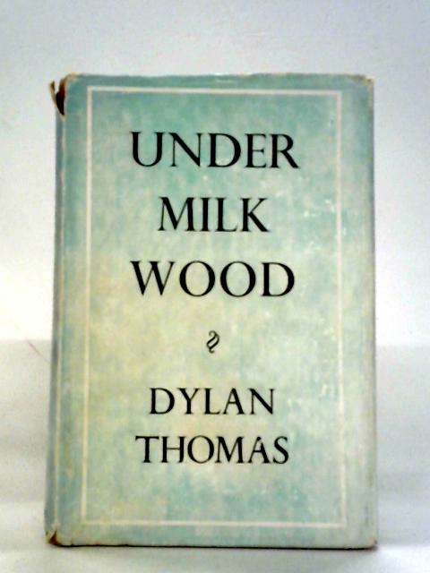 Under Milk Wood: A Play for Two Voices By Dylan Thomas