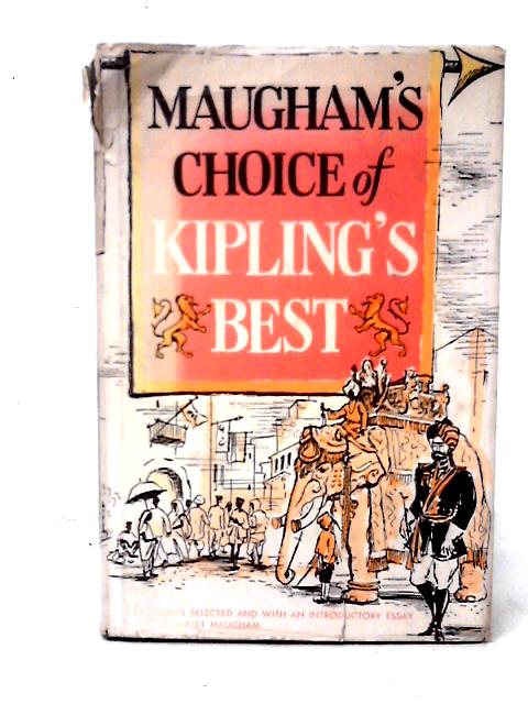 Maugham's Choice Of Kipling's Best: Sixteen Stories Selected And With An Introductory Essay. By Rudyard Kipling