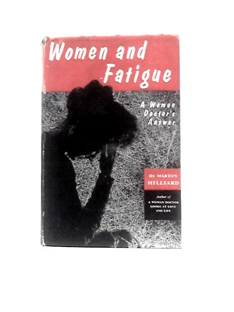 Women And Fatigue: A Woman Doctor's Answer By Dr. Marion Hilliard