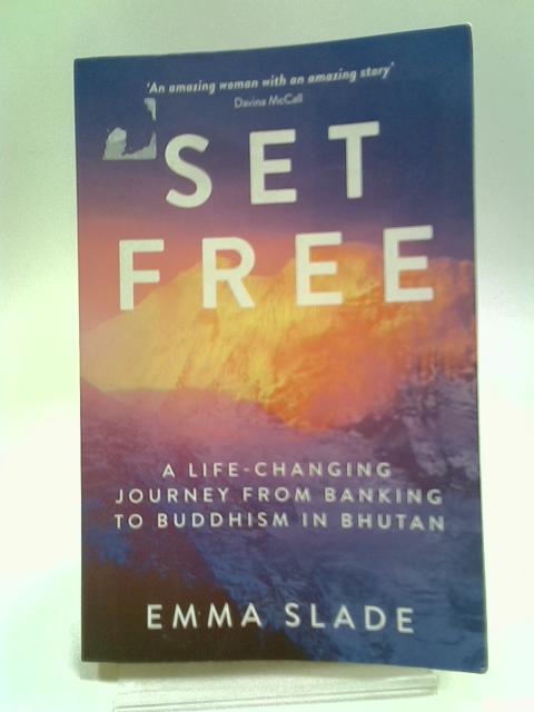 Set Free: A Life-Changing Journey from Banking to Buddhism in Bhutan von Emma Slade