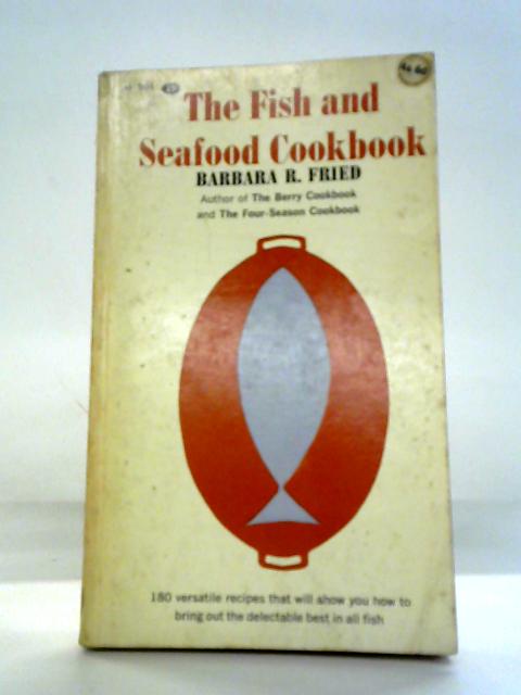 The Fish sand Seafood Cookbook By Barbara R. Fried