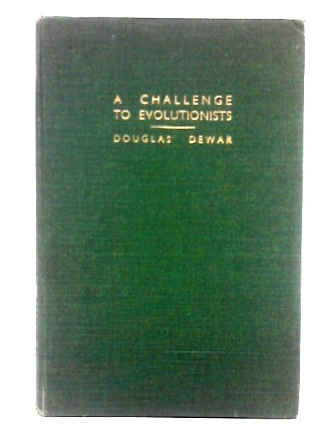 A Challenge To Evolutionists By Douglas Dewar