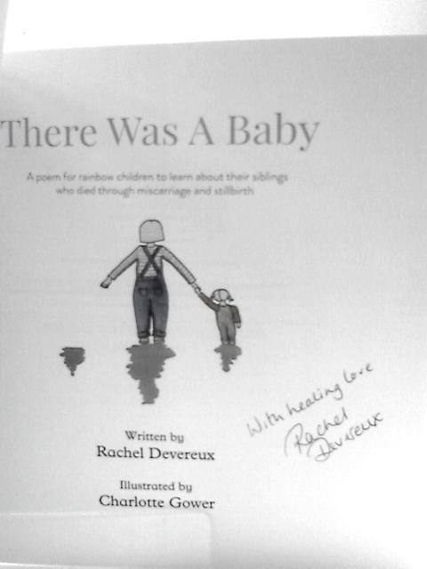 There Was A Baby: A Poem For Rainbow Children To Learn About Their Siblings Who Died Through Miscarriage And Stillbirth von Rachel Devereux