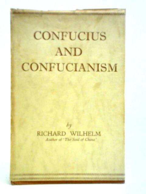 Confucius and Confucianism By Richard Wilhelm