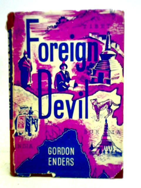 Foreign Devil. An American Kim in Modern Asia By Gordon Enders