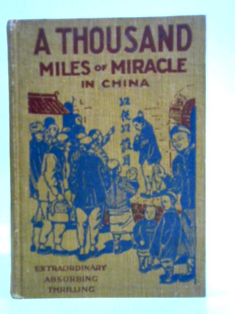 A Thousand Miles of Miracle in China By Archibald E. Glover