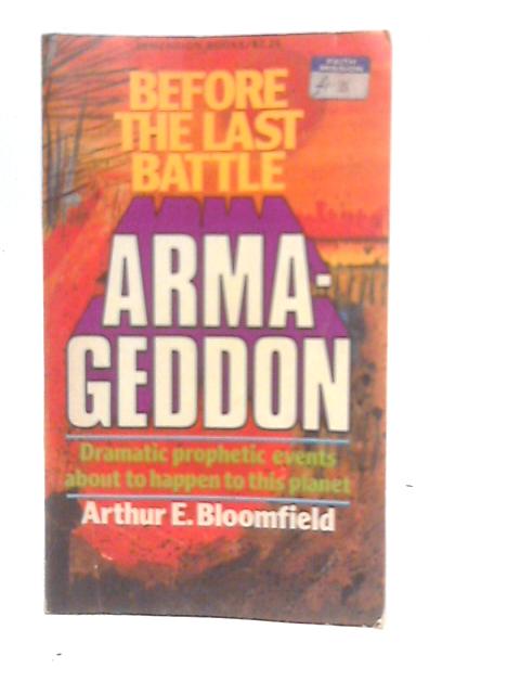 Before the Last Battle Armageddon By Arthur E.Bloomfield