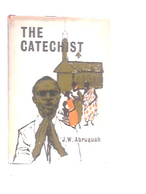 The Catechist von Joseph W.Abruquah