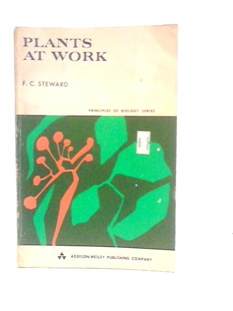 Plants at Work By F.C.Steward