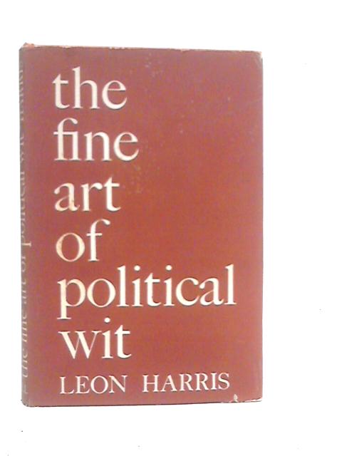 The Fine Art of Political Wit By Leon Harris