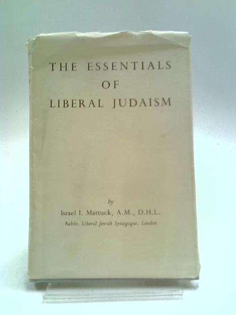 The Essentials of Liberal Judaism By Israel I Mattuck