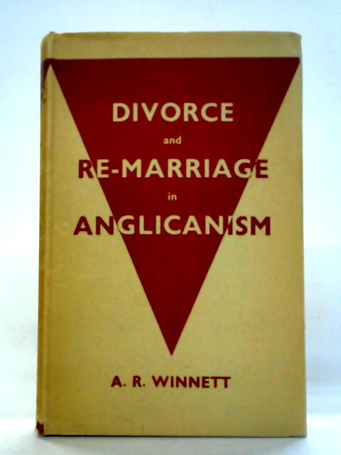 Divorce and Remarriage in Anglicanism By Arthur Robert Winnett