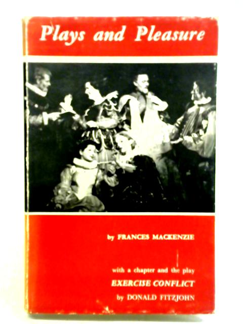 Plays and Pleasure: with a Chapter and the Play 'Exercise Conflict' By Donald Fitzjohn