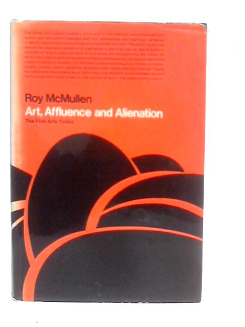 Art, Affluence, and Alienation: The Fine Arts Today By Roy McMullen