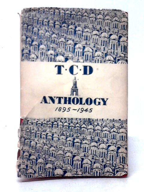 T.C.D.: An Anthology, 1895-1945 By D. A. Webb (ed)