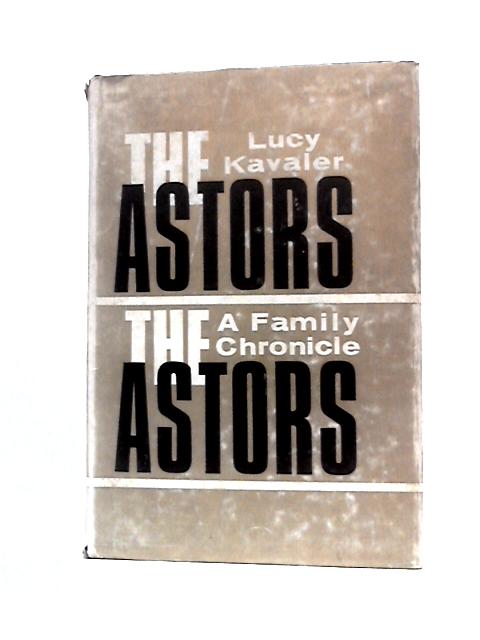 The Astors: A Family Chronicle By Lucy Kavaler