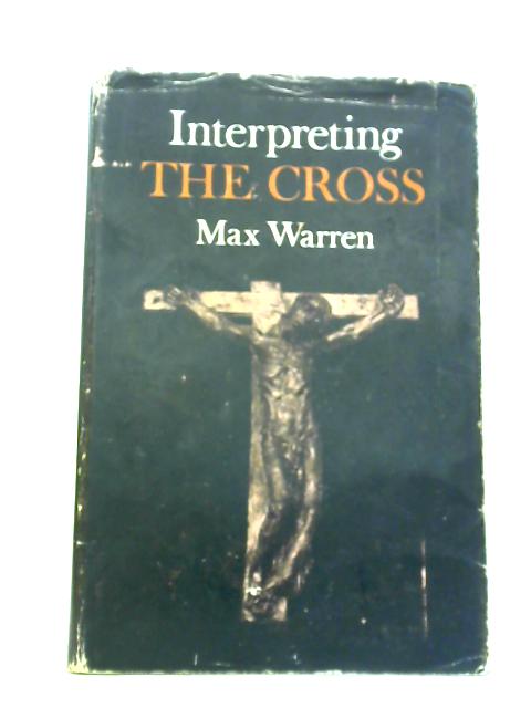 Interpreting the Cross By Max Warren