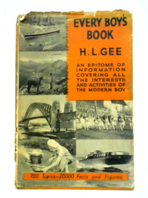 Every Boy's Book: Epitome of Information Covering all Interests and Activities of Boys von H. L. Gee