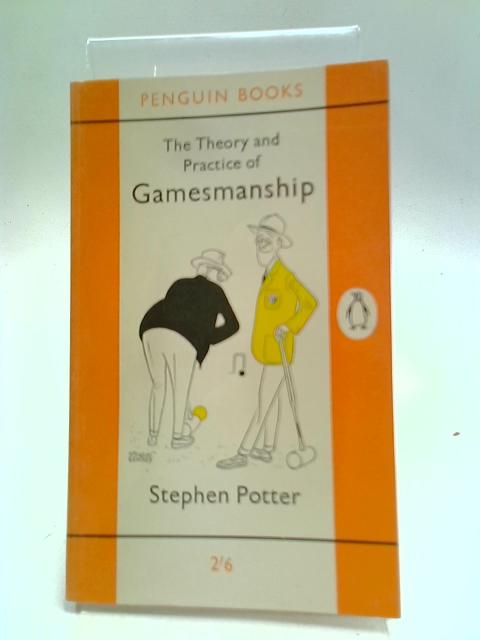 The Theory and Practice of Gamesmanship von Stephen Potter