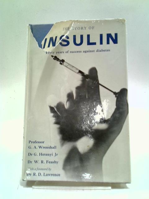 The Story of Insulin: Forty Years of Success Against Diabetes By G A Wrenshall, G Hetenyi, & W R. Feasby