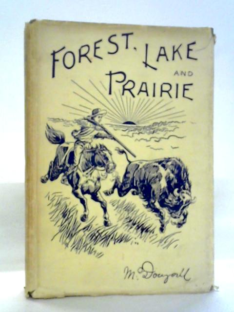 Forest, Lake, and Prairie: Frontier Life 1842-62 von John McDougall