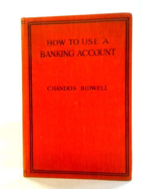 How to Use A Banking Account By Chandos Bidwell