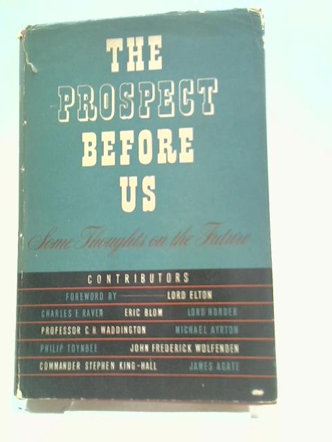 The Prospect Before Us: Some Thoughts on the Future By Lord Elton C. E. Raven C.H. Waddington, et al