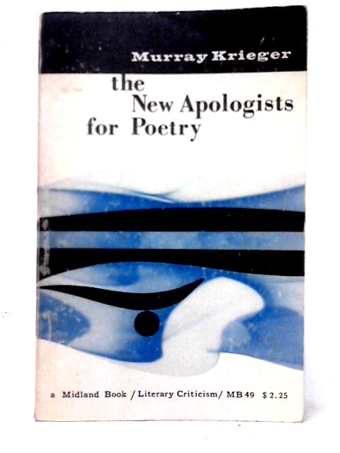 The New Apologists For Poetry ("A Midland Book: Literary Criticism) By Murray Krieger