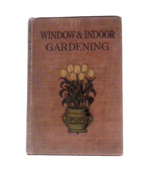 Window And Indoor Gardening By T.W. Sanders