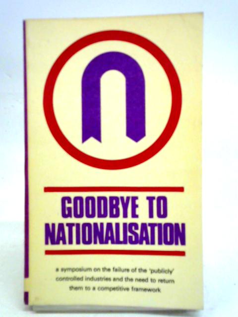 Goodbye to Nationalisation von Rhodes Boyson (ed)
