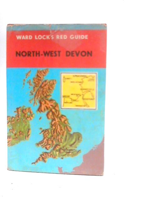 North-West Devon: Ilfracombe, Woolacombe, Barnstaple, Bideford, Westward Ho, Clovelly (Ward Lock Red Guide Series)