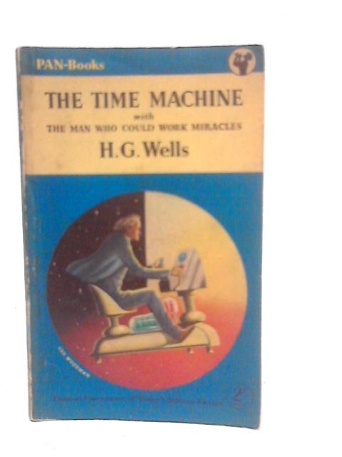 The Time Machine & The Man Who Could Work Miracles von H.G.Wells