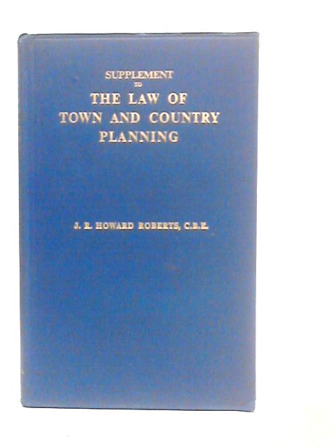 Supplement to the Law Of Town and Country Planning By Howard Roberts
