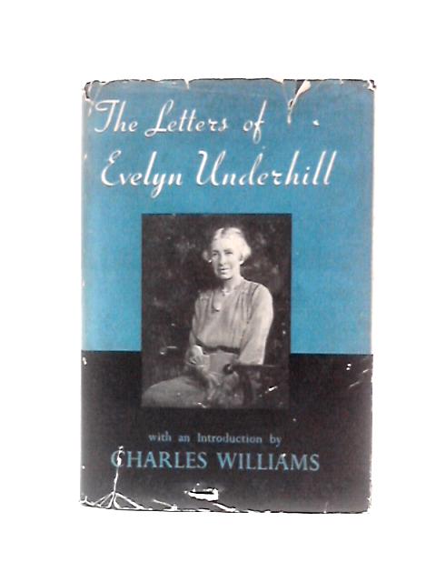 The Letters of Evelyn Underhill By Evelyn Underhill Charles Williams (Ed.)