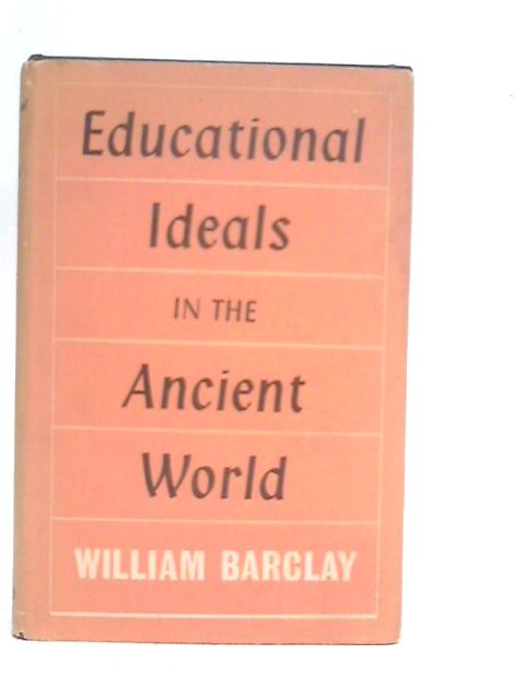 Educational Ideals in the Ancient World By Willliam Barclay