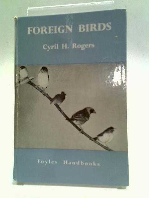 Foreign Birds: A Foyles Handbook By Cyril H. Rogers, ed.