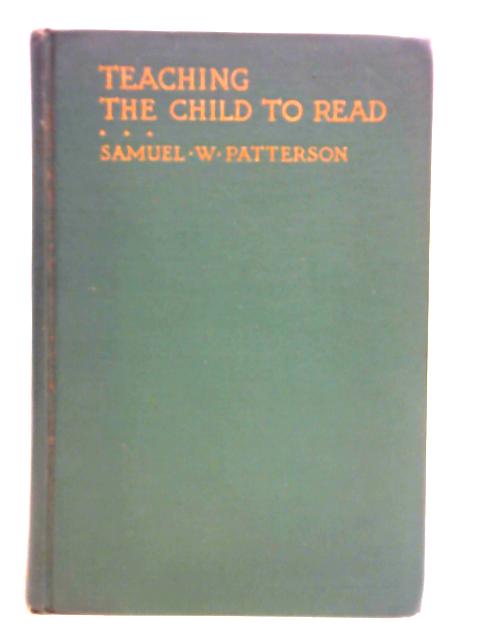 Teaching The Child To Read von Samuel White Patterson