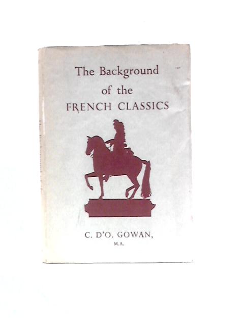 The Background of the French Classics By C D'O.Gowan