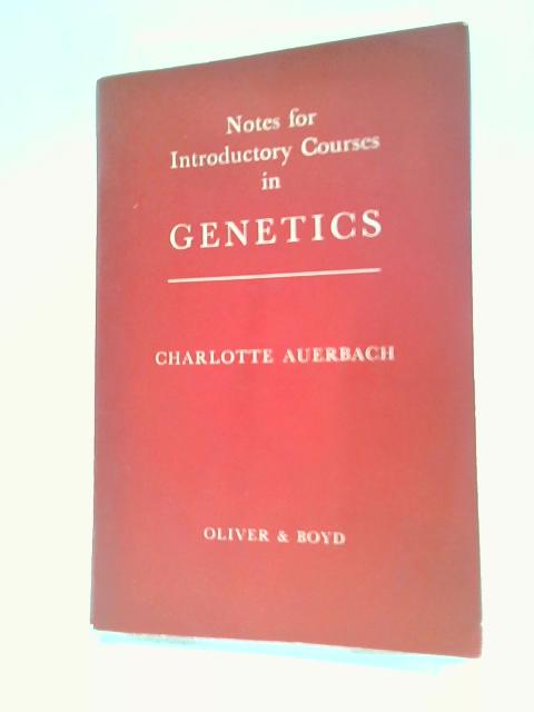 Notes for Introductory Courses in Genetics By Charlotte Auerbach
