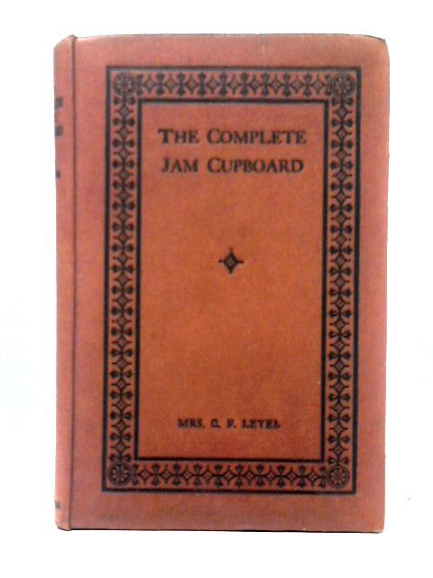 The Complete Jam Cupboard By Mrs. C. F. Leyel