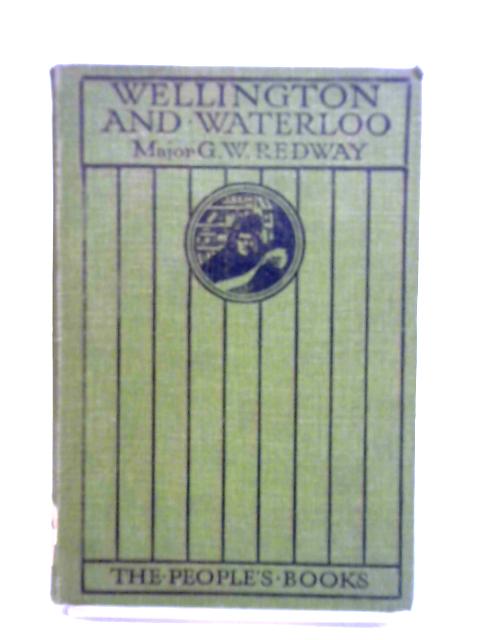 Wellington and Waterloo By Major G. W. Redway