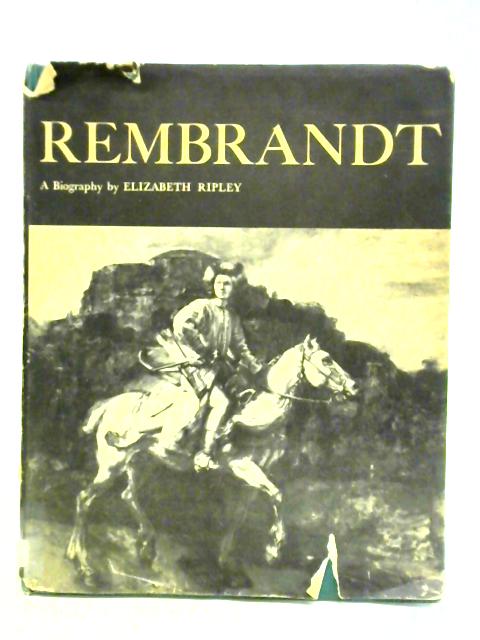 Rembrandt, A Biography By Elizabeth Ripley