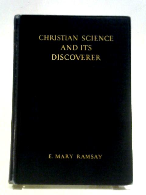 Christian Science And Its Discoverer von E. Mary Ramsay