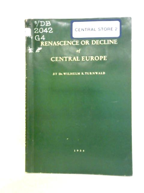 Renascence Or Decline Of Central Europe: The Sudetan German-Czech Problem By Dr Wilhelm K. Turnwald